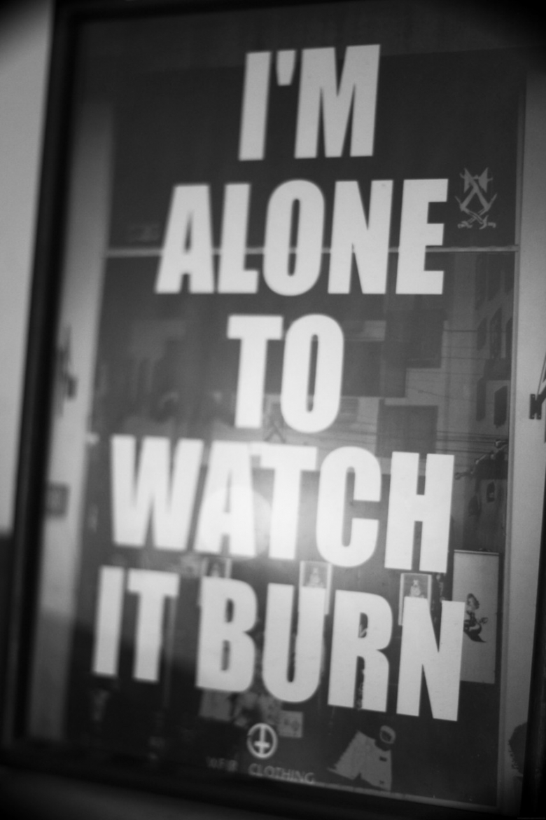 i'm alone to watch it burn